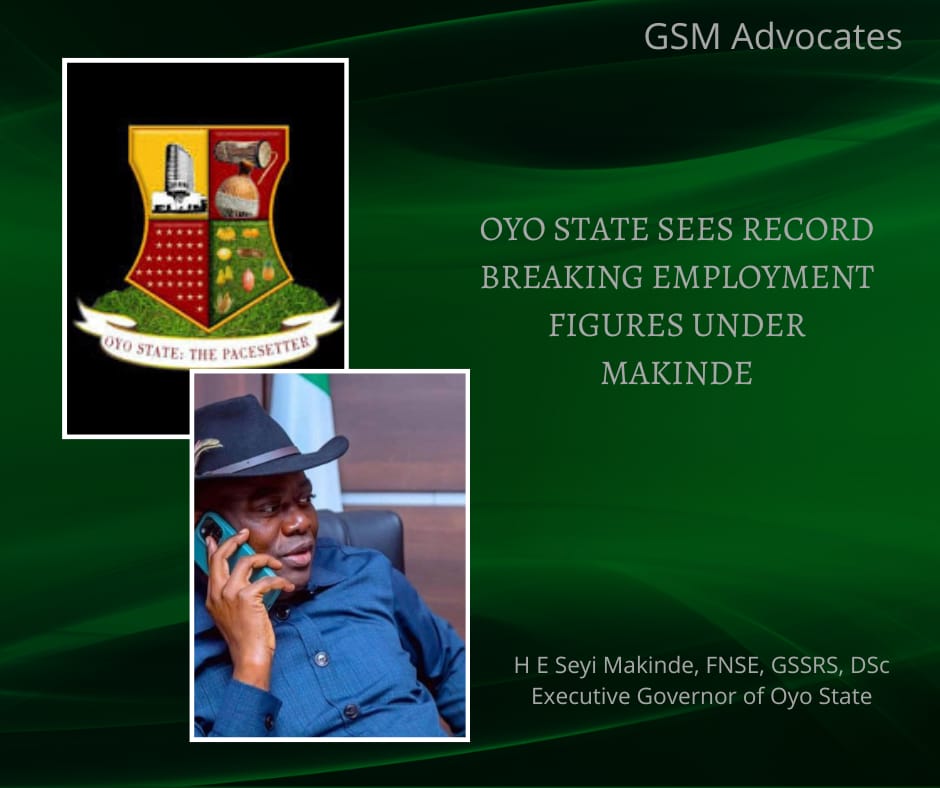 Oyo State Sets Record Breaking Employment Figures Under Makinde (Part 1) - GSM Advocates