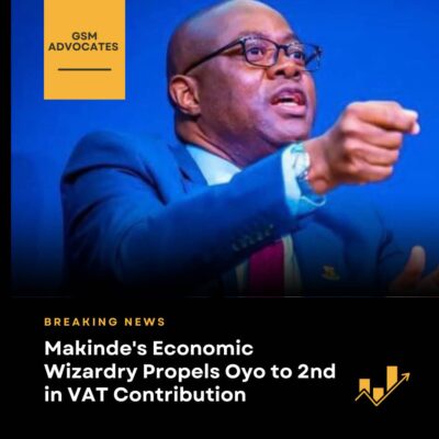 Makinde's Economic Wizardry Propels Oyo to 2nd in VAT Contribution - GSM Advocates