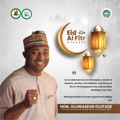 Eid-el-Fitr: Ibadan North Council Chairman, Olufade Felicitates Muslim Ummah, Urges Sustained Unity And Compassion