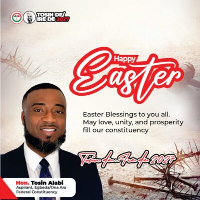 Tosin Alabi extends Easter greetings, urging unity and progress in Egbeda/Ona-Ara Constituency.