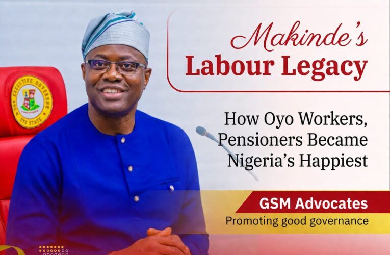 Makinde’s Labour Legacy: How Oyo Workers, Pensioners Became Nigeria’s Happiest – GSM Advocates